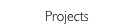 Projects